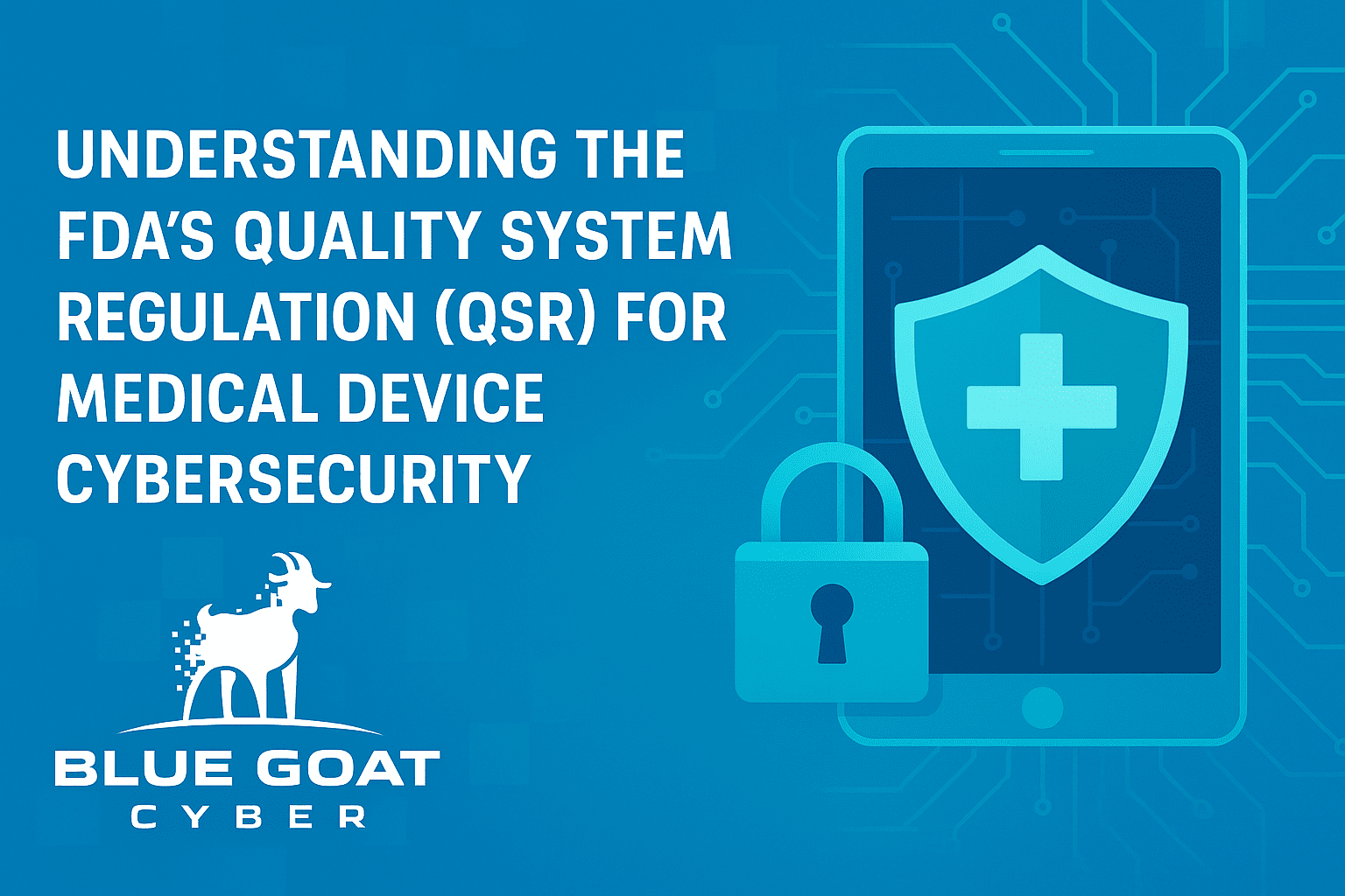 Cover image for FDA’s Quality System Regulation (QSR): Ensuring Medical Device Cybersecurity Compliance