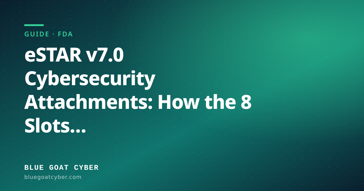 Hero illustration for the article: eSTAR v7.0 Cybersecurity Attachments: How the 8 Slots Map to the FDA's 2026 Guidance
