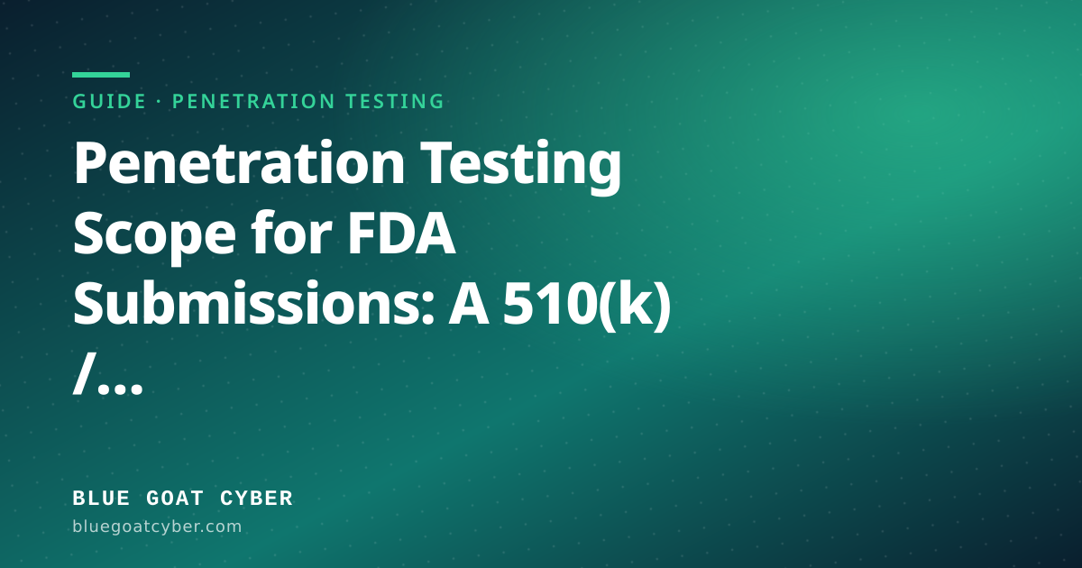 Hero illustration for the article: Penetration Testing Scope for FDA Submissions: A 510(k) / De Novo / PMA Guide