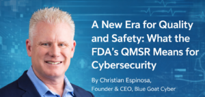 A New Era for Quality and Safety: What the FDA’s QMSR Means for Cybersecurity