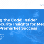 Cracking the Code: Insider Cybersecurity Insights for Medical Device Premarket Success